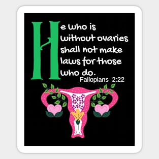 "He Who Is Without Ovaries Shall Not Make Laws For Those Who Do" Fillopians 2:22 Sticker